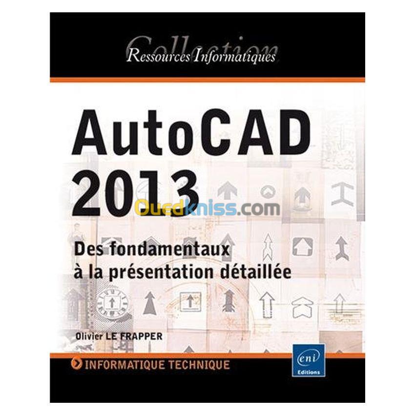 AutoCAD 2013 - Des fondamentaux à la présentation détaillée