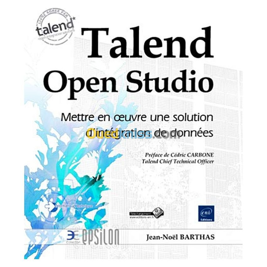 Talend Open Studio : mettre en oeuvre une solution d'intégration de données