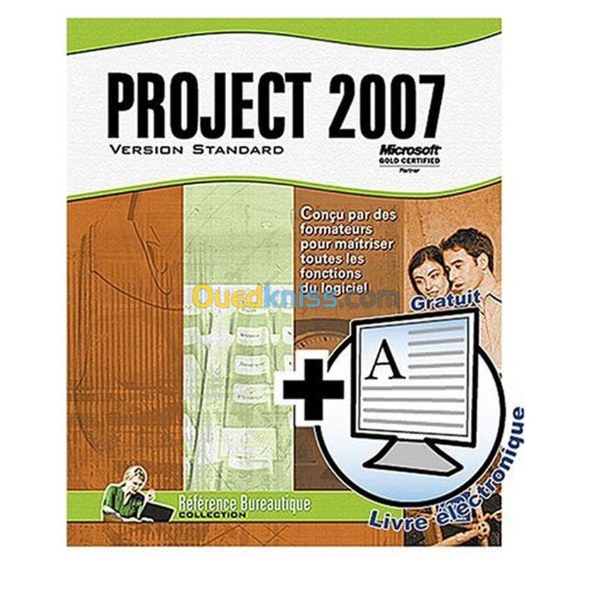 Project 2007 version standard: conçu par des formateurs pour maîtriser toutes les fonctions