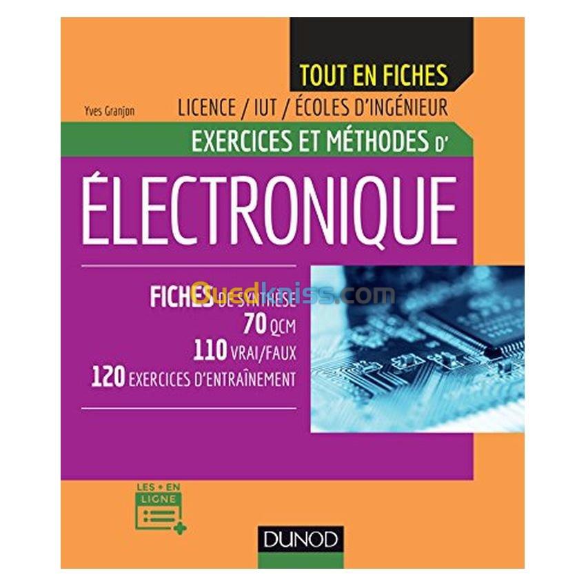 Exercices et méthodes d'électronique : fiches de synthèse, 70 QCM, 110 vrai-faux, 120 exercices d'entraînement : licence, IUT, écoles d'ingénieur