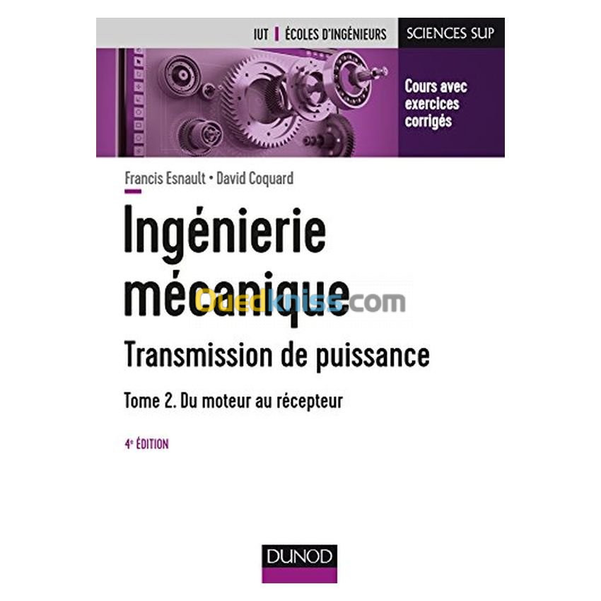 Ingénierie mécanique : transmission de puissance Volume 2, Du moteur au récepteur : transmissions par engrenages, embrayages, limiteurs de couple, boîte de vitesses manuelles et automatiques, réducteurs, freins, ressources complémentaires