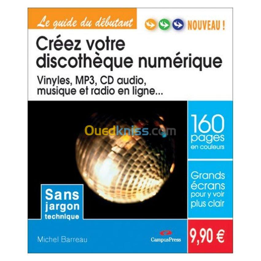 Créez votre discothèque numérique: vinyles, MP3, cd audio, musique et radio en ligne...