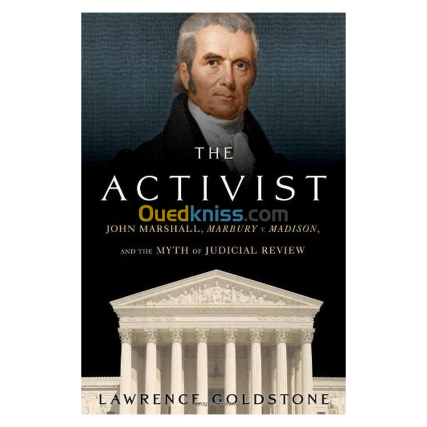 The Activist: John Marshall, Marbury v. Madison, and the Myth of Judicial Review