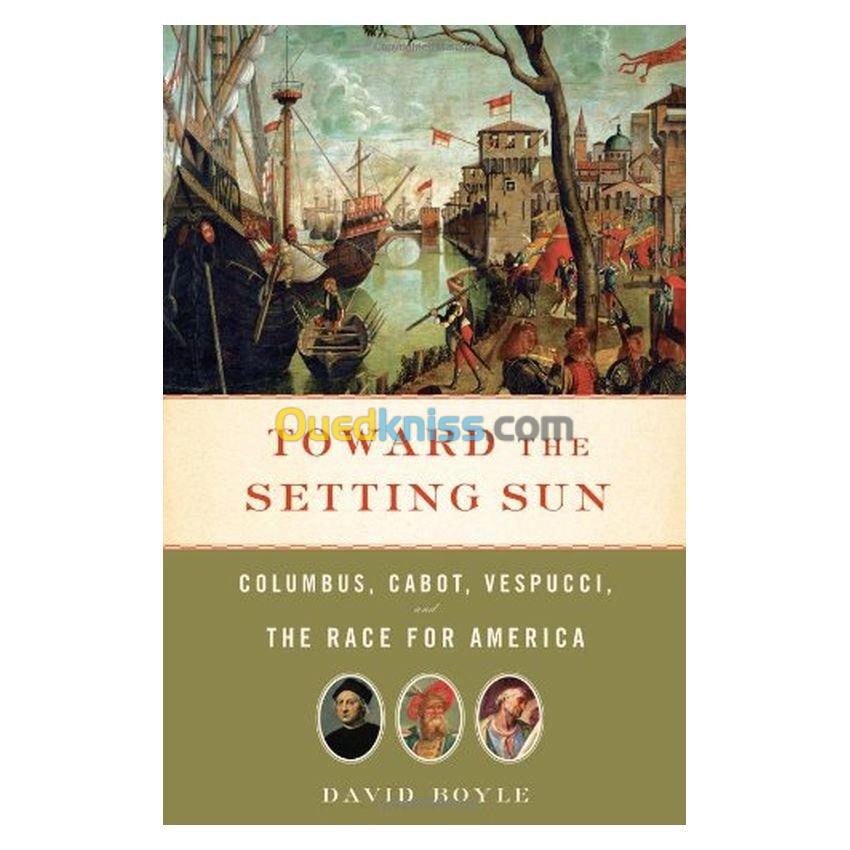 Toward the Setting Sun: Cabot, Columbus, Vespucci and the Race for America