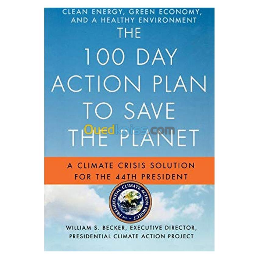 The 100 Day Action Plan to Save the Planet: A Climate Crisis Solution for the 44th President