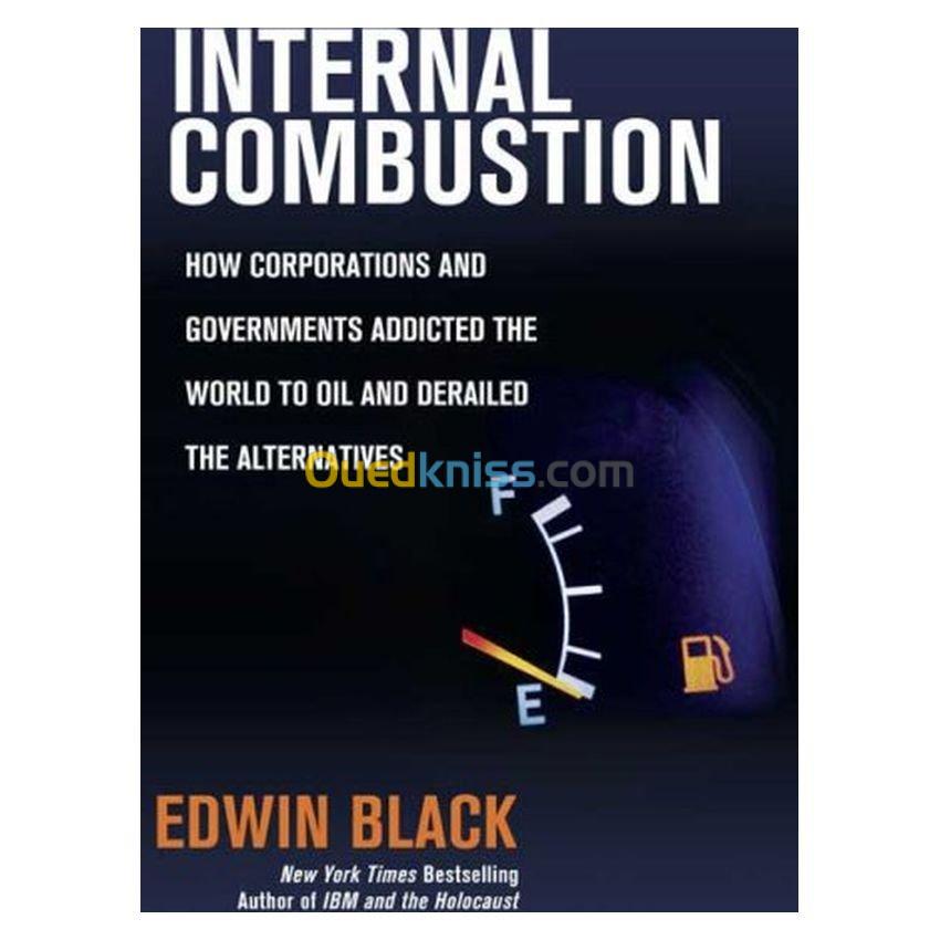 Internal Combustion: How Corporations and Governments Addicted the World to Oil and Derailed the Alternatives