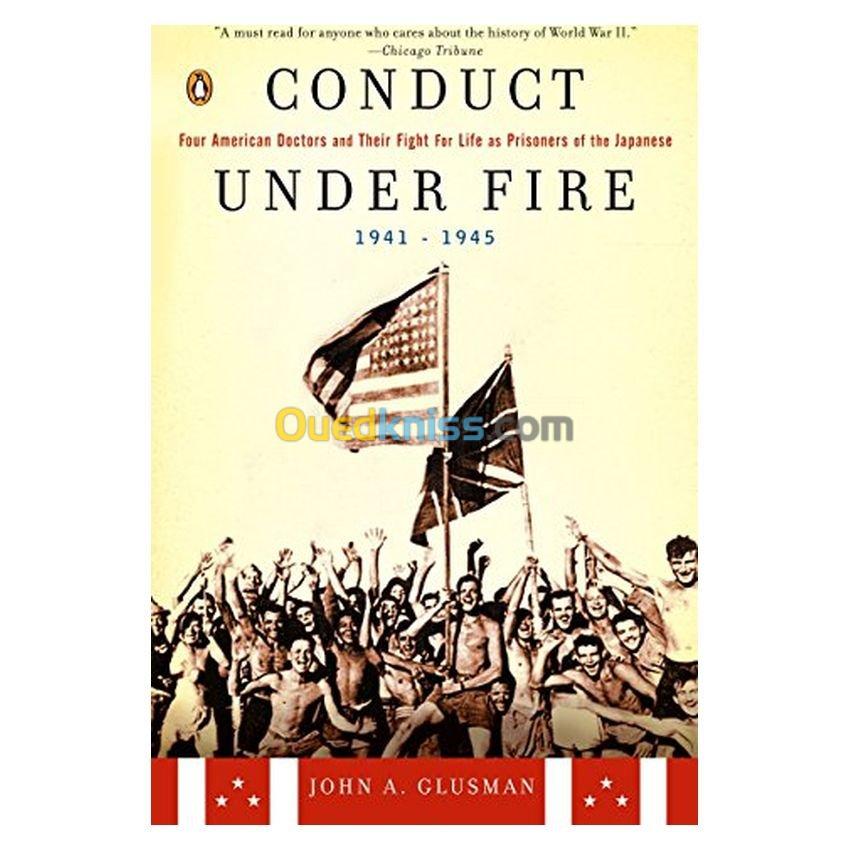 Conduct Under Fire: Four American Doctors and Their Fight for Life as Prisoners of the Japanese, 1941-1945