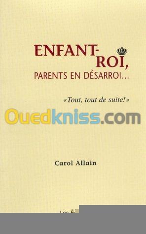 Enfant-roi: parent en désaroi...tout, tout de suite