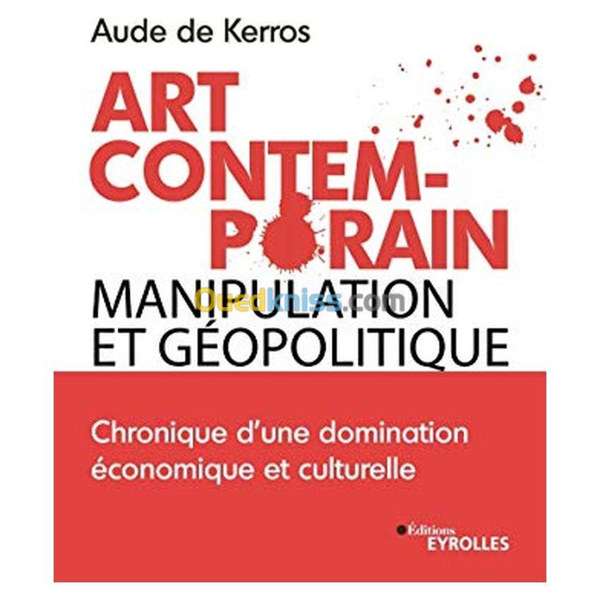 Art Contemporain, manipulation et géopolitique - Chronique d'une domination économique et culturelle