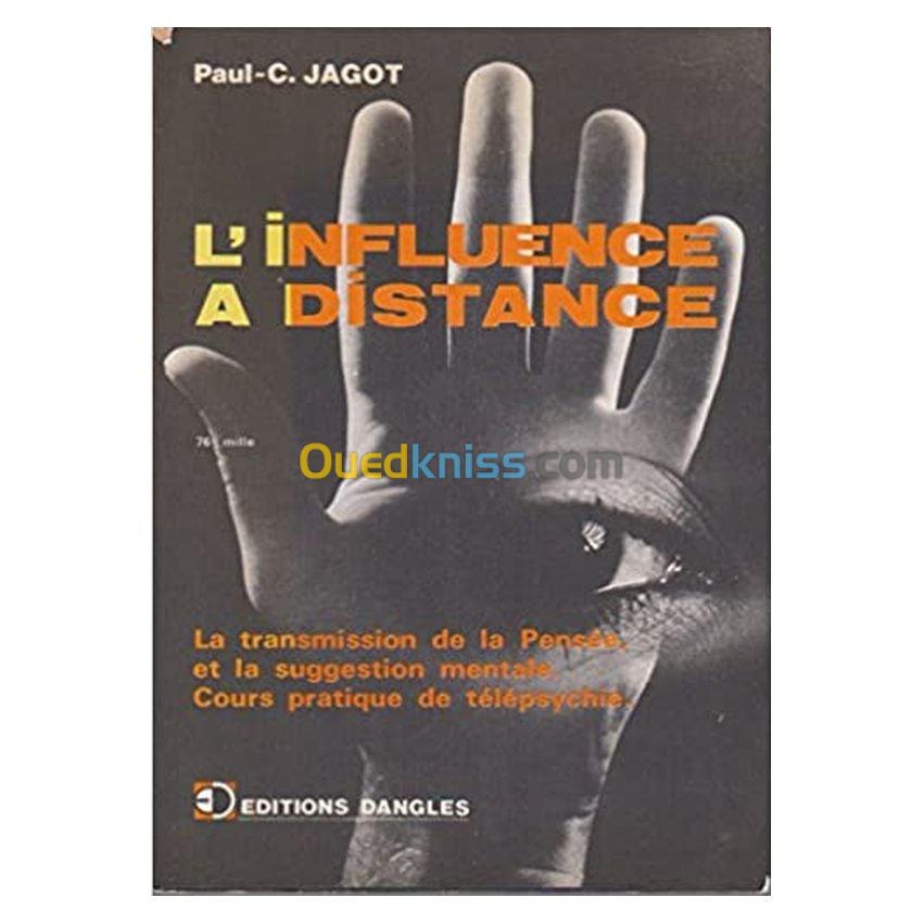 L'influence à distance: cours pratique de télépsychie, de transmission de pensée et de suggestion de mentale