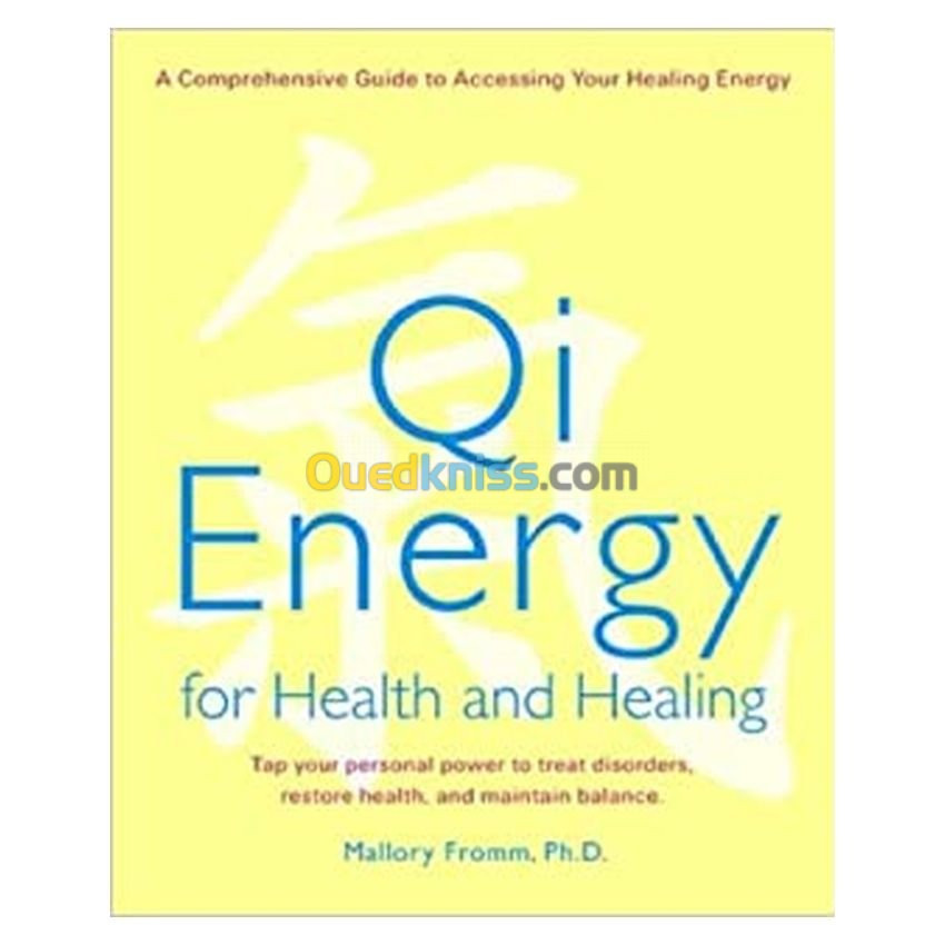 Qi Energy for Health and Healing: A Comprehensive Guide to Accessing Your Healing Energy