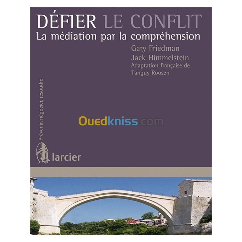 Défier le conflit La médiation par la compréhension