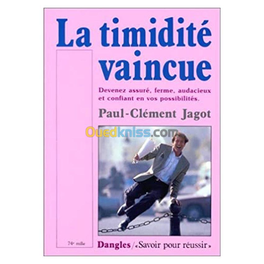 La Timidité vaincue : Devenez assuré, ferme, audacieuse et confiant en vos possibilités