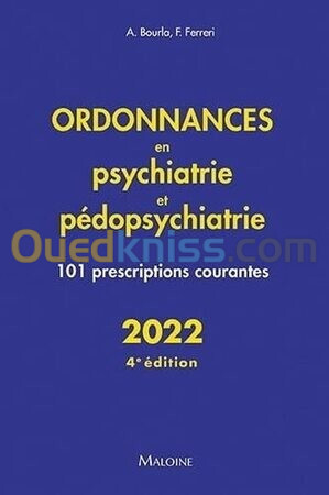 Ordonnances en psychiatrie et pédopsychiatrie : 101 prescriptions courantes pour 2022 (4e édition)