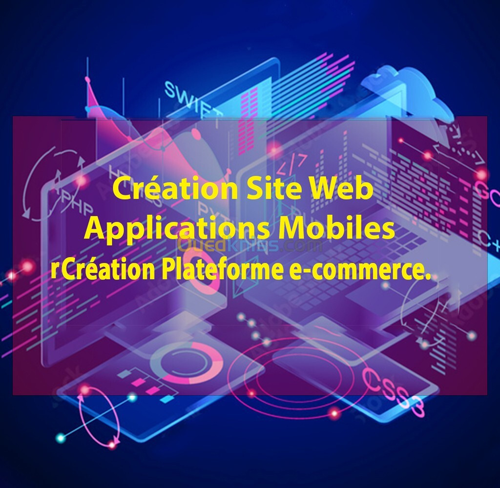 Création Site Web, Applications Mobiles et Création Plateforme e-commerce.