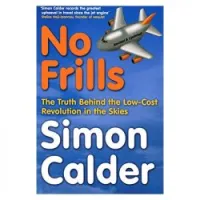 No Frills: The Truth Behind The Low-Cost Revolution In The Skies