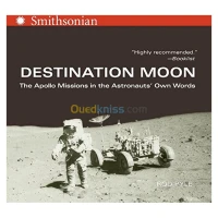 Destination Moon: The Apollo Missions in the Astronauts' Own Words
