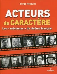 Acteurs de caractère - Les "méconnus" du cinéma français