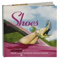 Shoes: What Every Woman Should Know