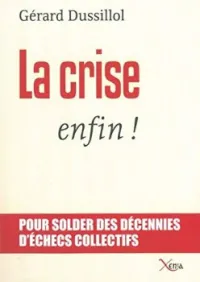 La crise, enfin ! - Pour solder des décennies d'échecs collectifs