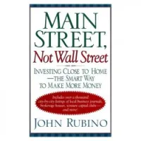 Main Street, Not Wall Street: Investing Close to Home-The Smart Way to Make More Money