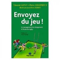 Envoyez du jeu !: le management du changement à l'école du rugby