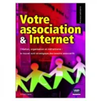 Votre association et internet: création, organisation et militantisme: le nouvel objectif stratégique des besoins associatifs