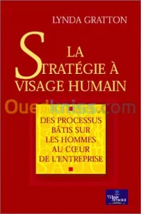 La stratégie à visage humain: des processus bâtis sur les hommes au coeur de l'entreprise