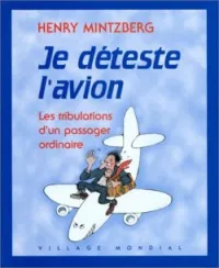 Je déteste l'avion: les tribulation d'un passager ordinaire