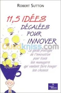 11.5 idées décalées pour innover : Le guide pratique de l'innovation pour tous les managers qui veulent faire bouger les choses (Broché)