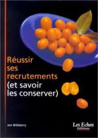 Réussir ses recrutements (et savoir les conserver )