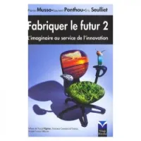 Fabriquer le futur 2: l'imaginaire au service de l'innovation
