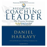 Becoming a Coaching Leader: The Proven Strategy for Building Your Own Team of Champions