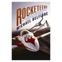 Rocketeers: How a Visionary Band of Business Leaders, Engineers, and Pilots Is Boldly Privatizing Space