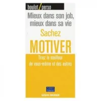 Sachez motiver: tirez le meilleurs de vous-même et des autres