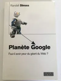 Planète Google faut-il avoir peur du géant du web ?