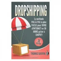 DROPSHIPPING: La méthode PAS-a-PAS la plus FACILE pour VIVRE d'INTERNET en 30 JOURS grâce à SHOPIFY: 3e édition. (Français) Broché