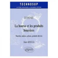 La Bourse & Les Produits Boursiers Marches Indices Actions Produits Derives Economie