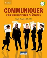 Communiquer pour mieux interagir en affaires, 3e édition