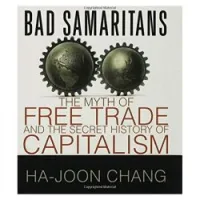 Bad Samaritans: The Myth of Free Trade and the Secret History of Capitalism