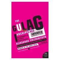 The Gulag Archipelago 1918-1956 Abridged: An Experiment in Literary Investigation