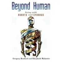 Beyond Human: Living With Robots and Cyborgs