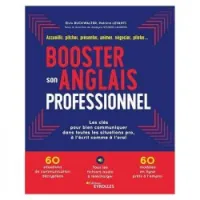 Booster son anglais professionnel - Accueillir, pitcher, présenter, animer, négocier, piloter... Les clés pour bien communiquer dans toutes les situations pro, à l'écrit comme à l'oral