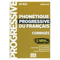 Phonétique progressive du francais, corrigés : A1-A2.1, débutant : avec 450 exercices