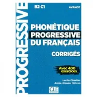 Phonétique progressive du français, corrigés : B2-C1 avancé : avec 400 exercices