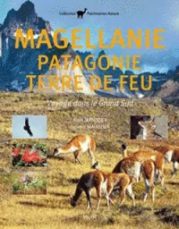 Magellanie Patagonie Terre de Feu : Voyage dans le Grand Sud