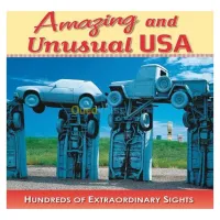 Amazing and Unusual USA: Hundreds of Extraordinary Sights