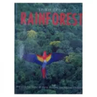 Spirit of the Rainforest: Discover the Magic of These Amazing and Precious Habitats