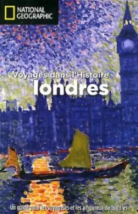 Londres : Voyages dans l'Histoire