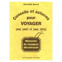 Conseils et astuces pour voyager sans souci et sans stress